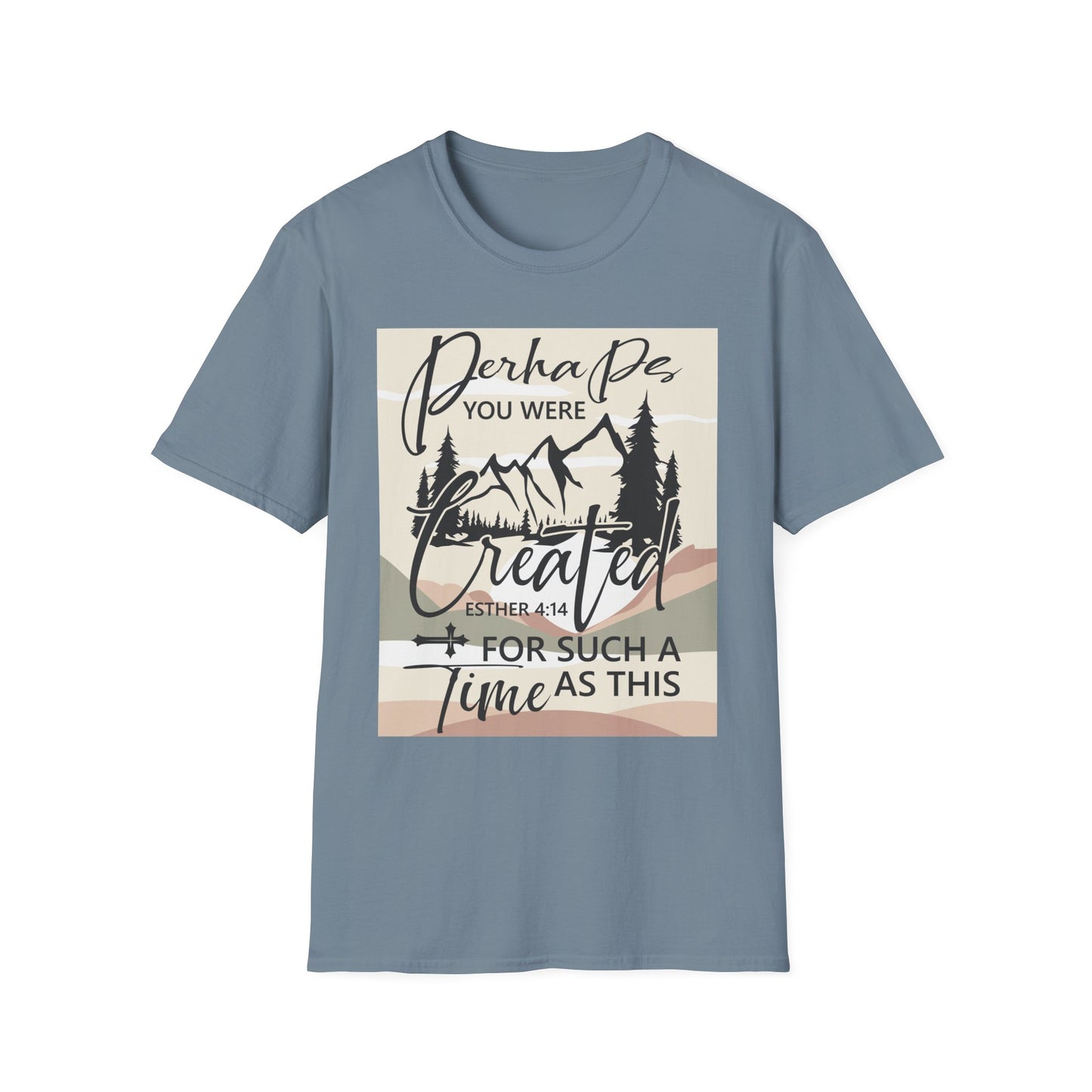 Perhaps You Were Created T-Shirt