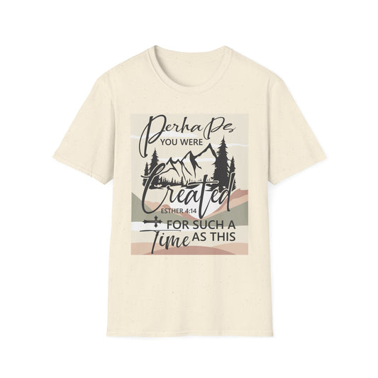 Perhaps You Were Created T-Shirt