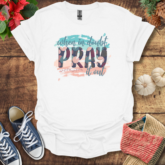 When In Doubt Pray It Out T-Shirt