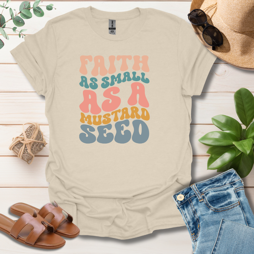 Faith As Small As A Mustard Seed T-Shirt