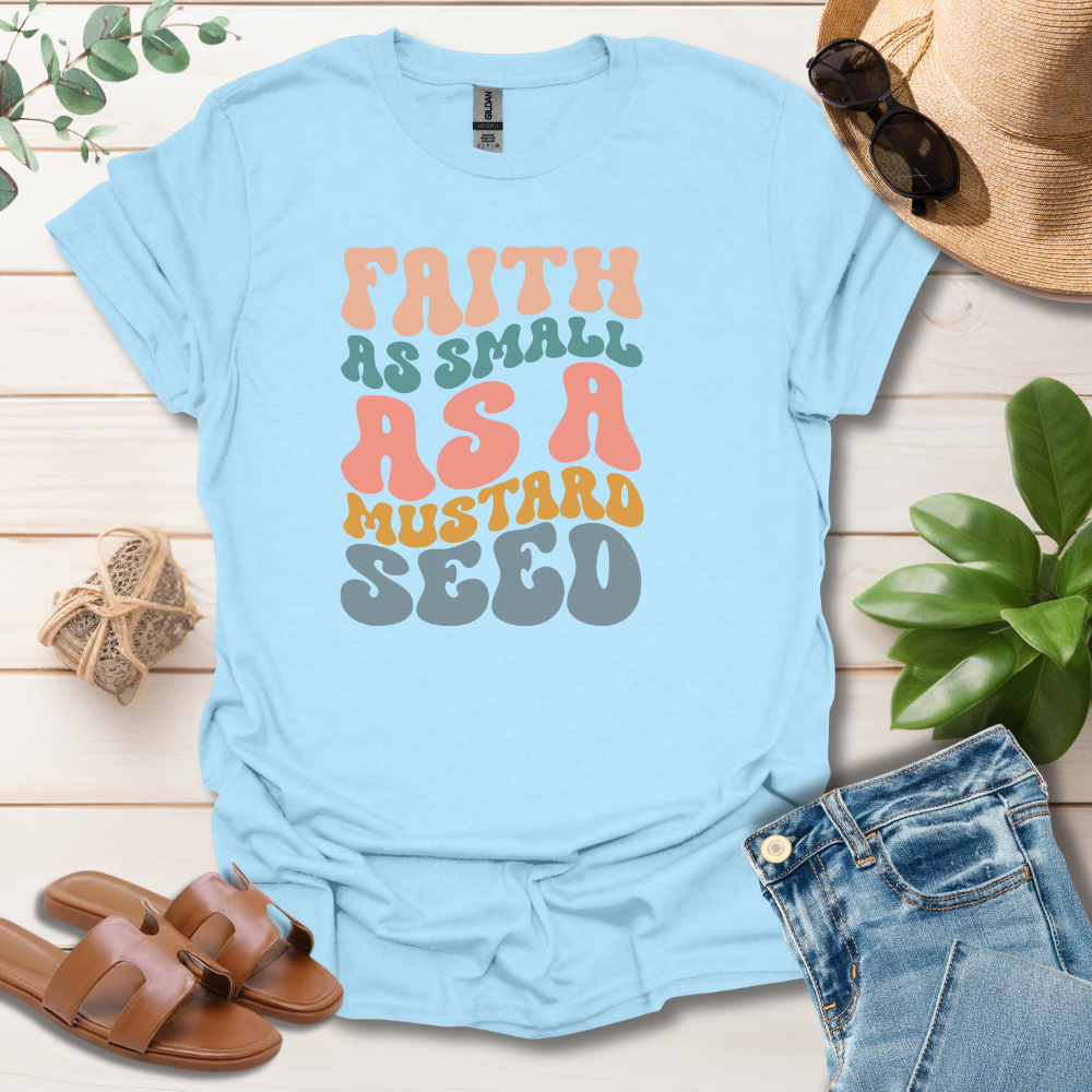 Faith As Small As A Mustard Seed T-Shirt