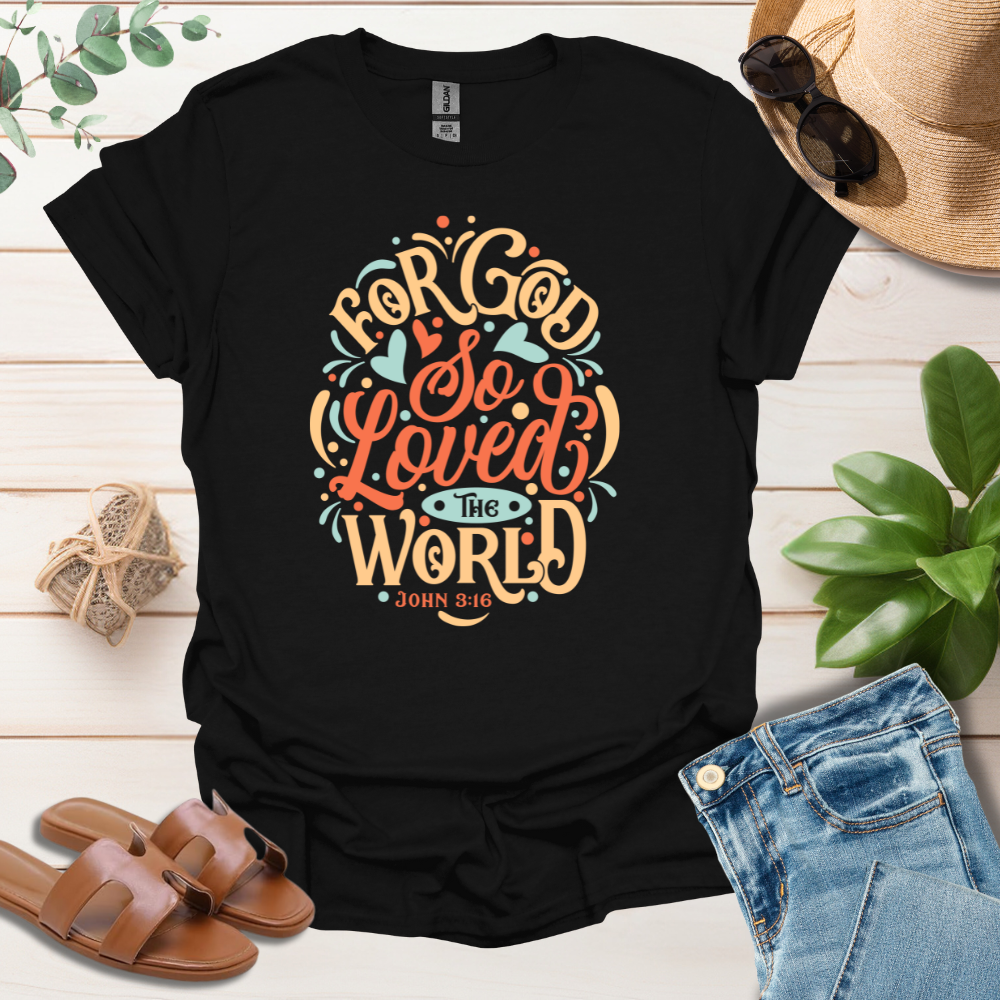 For God So Loved T-Shirt