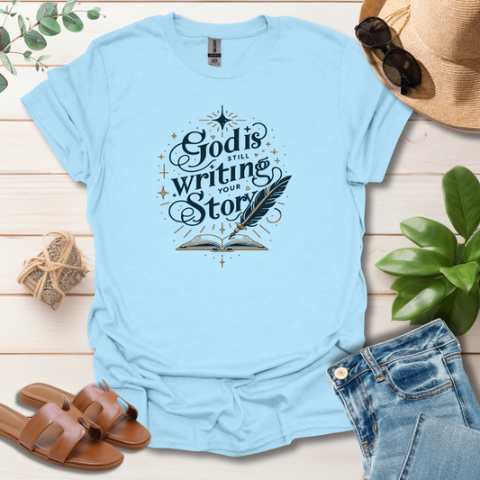 God Is Still Writing T-Shirt