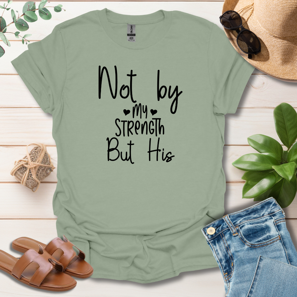 Not By My Strength T-Shirt