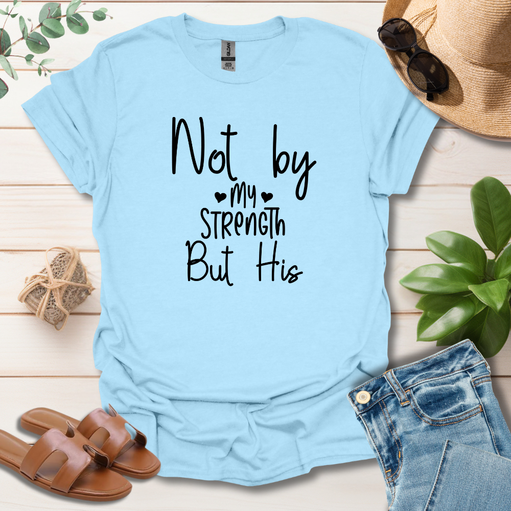 Not By My Strength T-Shirt