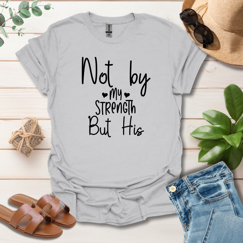 Not By My Strength T-Shirt