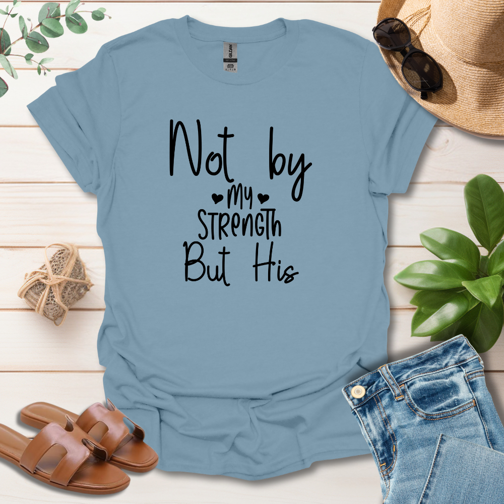 Not By My Strength T-Shirt