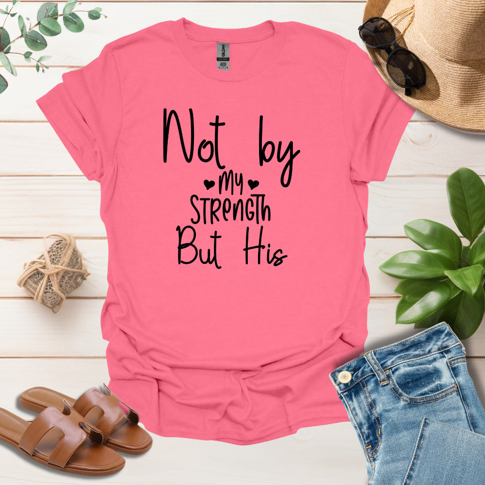 Not By My Strength T-Shirt