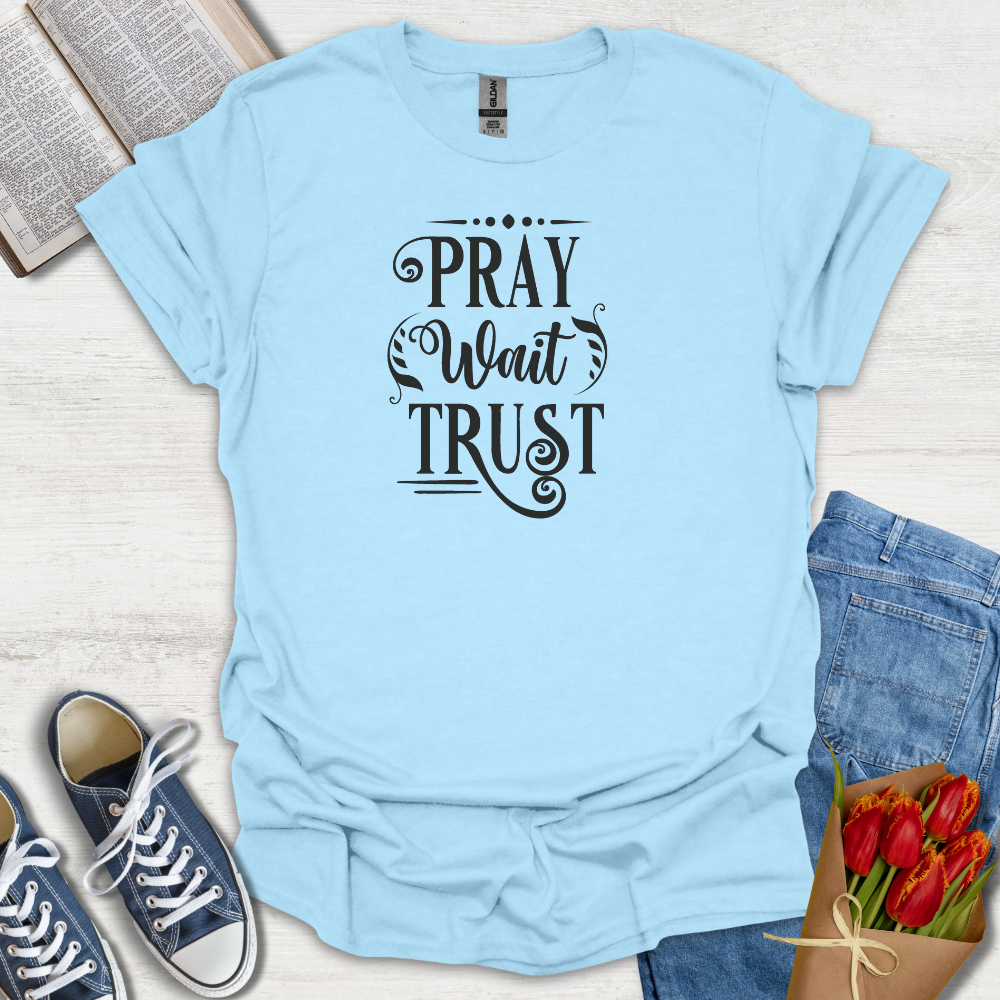 Pray Wait Trust T-Shirt